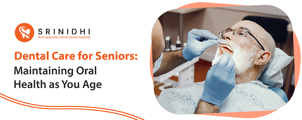 Dental Care for Seniors: Maintaining Oral Health as You Age